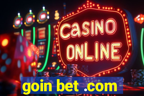 goin bet .com